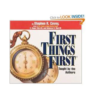 First Things First Understand Why So Often Our First Things Aren't First Stephen R. Covey, A. Roger Merrill, Rebecca R. Merrill Books