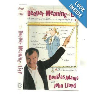 The Deeper Meaning of Liff A Dictionary of Things There Aren't Any Words for Yet  But There Ought to Be Douglas Adams, John Lloyd, Bert Kitchen 9780517585979 Books