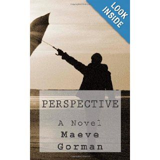 Perspective A Novel Maeve Gorman 9781482761122 Books