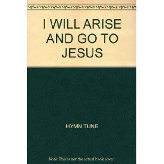I WILL ARISE AND GO TO JESUS Books