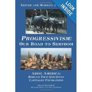 Progressivism Our Road to Serfdom Arise America Rebuild Your God Given Capitalist Foundations Zester Hatfield, Marilyn J. Hatfield 9781426933868 Books