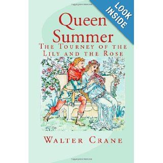 Queen Summer The Tourney of the Lily and the Rose Walter Crane 9781491023792 Books