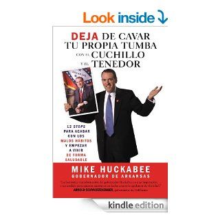 Quit Digging Your Grave with a Knife and Fork A 12 Stop Program to End Bad Habits and Begin a Healthy Lifestyle eBook Mike Huckabee Kindle Store