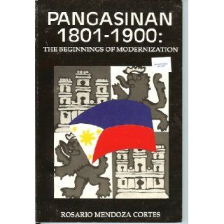 Pangasinan, 1801 1900 The Beginnings of Modernization Rosario Mendoza Cortez 9789711004262 Books