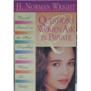 Questions Women Ask In Private H. Norman Wright 9780830716371 Books