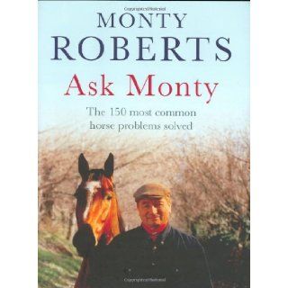 Ask Monty The 150 Most Common Horse Problems Solved Monty Roberts 9780755317226 Books