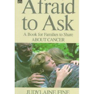 Afraid to Ask A Book for Families to Share About Cancer Judylaine Fine 9780688061968 Books