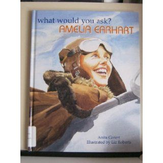 Amelia Earhart (What Would You Ask?) Anita Ganeri 9781929298013 Books