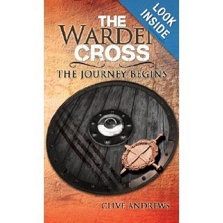 The Warden Cross The Journey Begins Clive Andrews 9781466950894 Books
