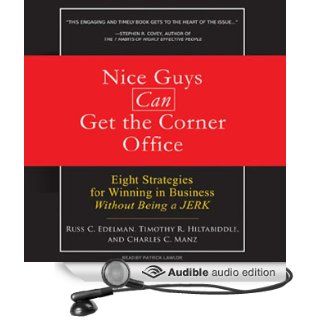 Nice Guys Can Get the Corner Office Eight Strategies for Winning in Business Without Being a Jerk (Audible Audio Edition) Russ C. Edelman, Timothy R. Hiltabiddle, Charles C. Manz, Patrick Lawlor Books