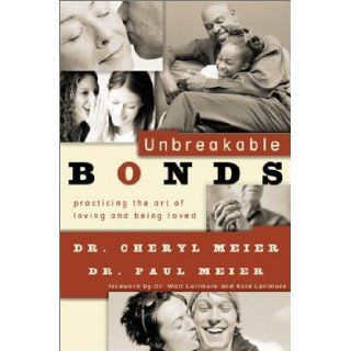 Unbreakable Bonds Practicing the Art of Loving and Being Loved Walt Larimore, Cheryl Meier, Paul Meier 9780801012471 Books