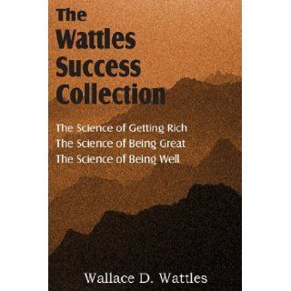 Science of Wallace D Wattles, Science of Getting Rich, Science of Being Great, Science of Being Well by Wattles, Wallace D (Spastic Cat Press, 2011) [Paperback] Books