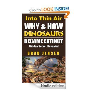 Into Thin Air Why and How the Dinosaurs Became Extinct eBook Brad Jensen Kindle Store