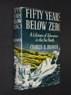 Fifty Years Below Zero Charles D. Brower 9780396023791 Books