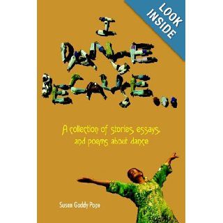 I DANCE BECAUSE Susan Gaddy Pope 9781420844993 Books