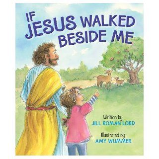 If Jesus Walked Beside Me Jill Roman Lord, Amy Wummer 9780824919207 Books