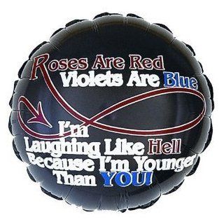 "Roses ARE RED Violets ARE Blue I'm Laughing Like Hell Because I'm Younger Than You" 18" Mylar Balloon (Pack of 4)   Party Balloons