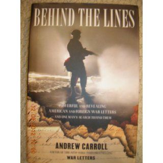 Behind the Lines Powerful and Revealing American and Foreign War Letters   and One Man's Search to Find Them Andrew Carroll Books