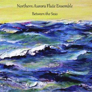 Northern Aurora Flute Ensemble Between the Seas Music