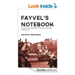 Fayvel's notebook From China's Ganglands to the Warsaw Ghetto and Beyond eBook Philippe Smolarski Kindle Store
