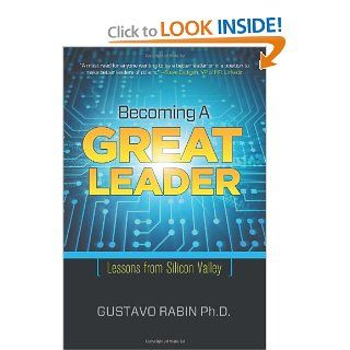 Becoming a Great Leader Lessons from Silicon Valley Gustavo Rabin 9781610660266 Books