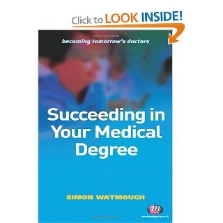 Succeeding in Your Medical Degree (Becoming Tomorrow's Doctors Series) (9780857253972) Simon Watmough Books