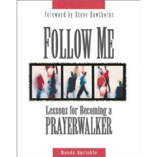 Follow Me  Lessons for Becoming a Prayer Walker Randy Sprinkle 9781563097188 Books