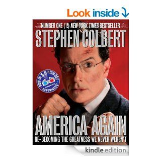 America Again Re becoming the Greatness We Never Weren't   Kindle edition by Stephen Colbert. Humor & Entertainment Kindle eBooks @ .
