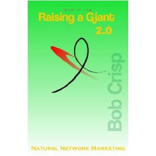 Raising a Giant A Book About Becoming a Leader in Network Marketing Robert E. Crisp, Bob Crisp, Robert E. Crisp, REC 9781892018021 Books