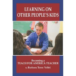 Learning on Other People's Kids Becoming a Teach For America Teacher (PB) Barbara Torre Veltri 9781607524427 Books
