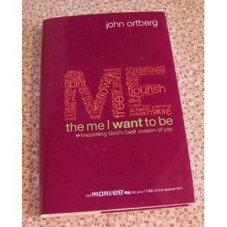 The Me I Want to Be Becoming God's Best Version of You John Ortberg 9780310275923 Books