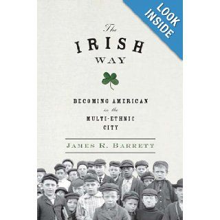 The Irish Way Becoming American in the Multiethnic City (Penguin History of American Life) James R. Barrett Books