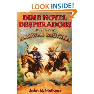 Dime Novel Desperadoes The Notorious Maxwell Brothers John Hallwas 9780252033520 Books