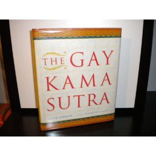 The Gay Kama Sutra Colin Spencer 9780312167530 Books