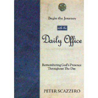 Begin the Journey with the Daily Office Peter Scazzero 9781607250333 Books
