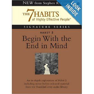 Habit 2 Begin With the End in Mind The Habit of Vision (7 Habits of Highly Effective People) Stephen R. Covey 9781929494880 Books