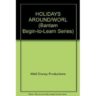 HOLIDAYS AROUND/WORL (Bantam Begin to Learn Series) Walt Disney Productions 9780553054163 Books