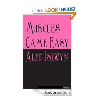 Muscles Came Easy eBook Aled Islwyn Kindle Store
