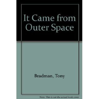 It Came from Outer Space Tony Bradman, Carol Wright 9781852693398 Books