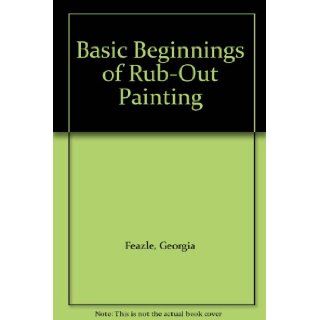 Basic Beginnings of Rub Out Painting Georgia Feazle Books
