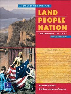 Land, People, Nation A History of the United States, Beginnings to 1877 (Second Edition) Anna Uhl Chamot, Kathleen Anderson Steeves 9780130425607 Books
