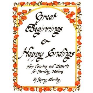 Great Beginnings and Happy Endings Hors D'Oeuvres and Desserts for Standing Ovations Renny Darling 9780930440114 Books