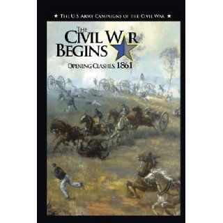 The Civil War Begins Opening Clashes, 1861 Jennifer M. Murray, US Army Center of Military History, Richard W. Stewart 9781782660750 Books