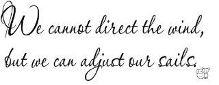 We cannot direct the wind, but we can adjust our sails.  Wall Decals  Patio, Lawn & Garden