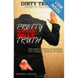 Dirty Tricks Pretty Lies Ugly Truth The Dirty Secrets of Business You Cannot Afford to Miss Mr. Gerald Kong, Mr. John SL Ong 9789671113103 Books