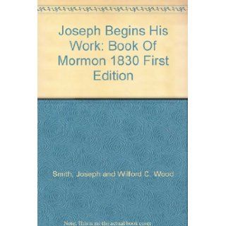 Joseph Begins His Work Book Of Mormon 1830 First Edition Joseph and Wilford C. Wood Smith Books