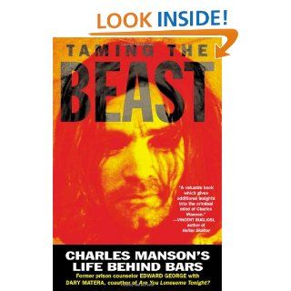 Taming the Beast Charles Manson's Life Behind Bars Edward George, Dary Matera 9780312209704 Books