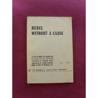 Rebel Without A Cause. A Play In Three Acts. James Fuller Books