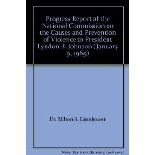 Progress Report of the National Commission on the Causes and Prevention of Violence to President Lyndon B. Johnson (January 9, 1969) Dr. Milton S. Eisenhower Books