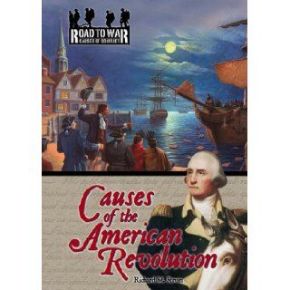 Causes Of The American Revolution (The Road to War Causes of Conflict) Richard M. Strum 9781595560018 Books